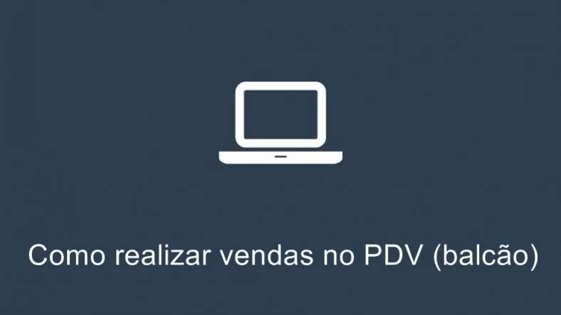 Como realizar vendas no PDV (Balcão)